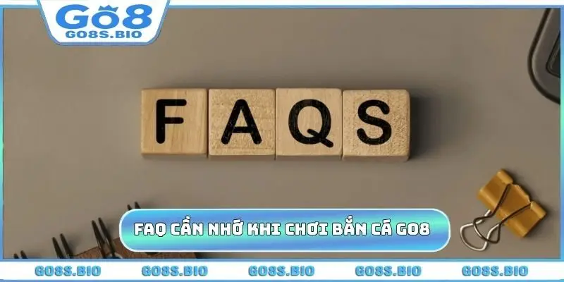 FAQ cần nhớ khi chơi bắn cá GO8