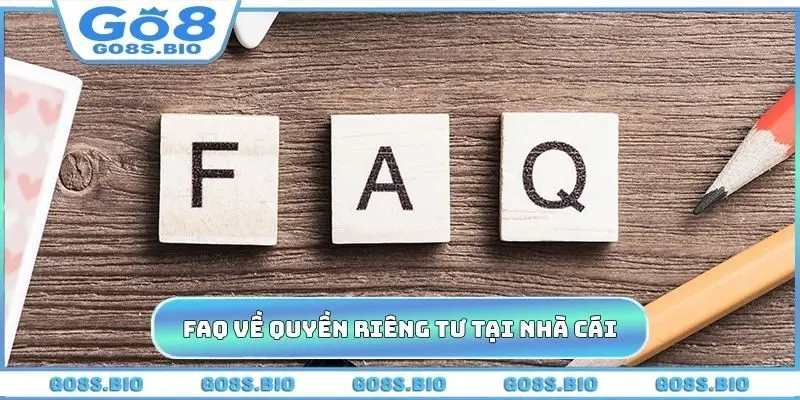 Giải mã FAQ về quyền riêng tư tại nhà cái