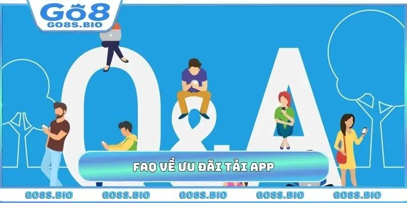 FAQ về ưu đãi tải app