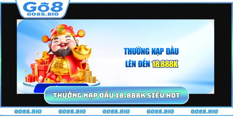 Thưởng nạp đầu 18.888K siêu hot